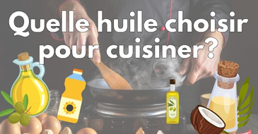 Quelle huile choisir pour cuisiner ? Le guide complet pour bien cuire sans nuire